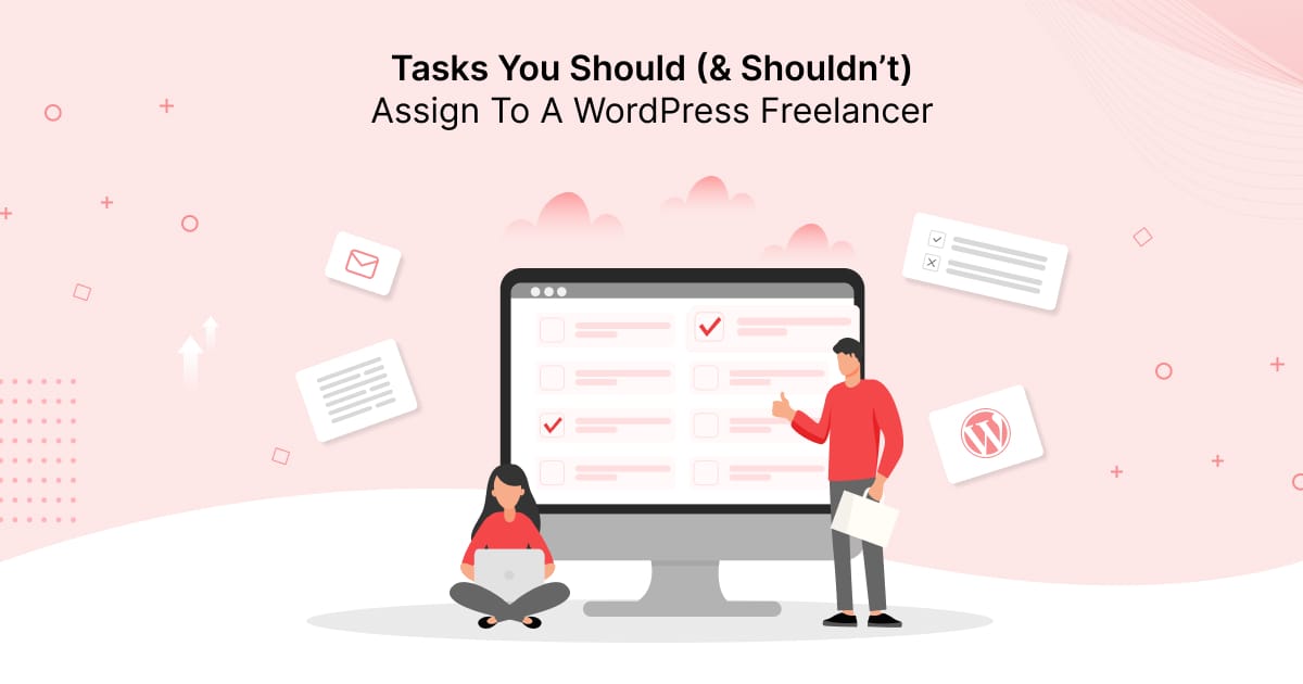 Tasks You Should (& Shouldn’t) Assign To A WordPress Freelancer