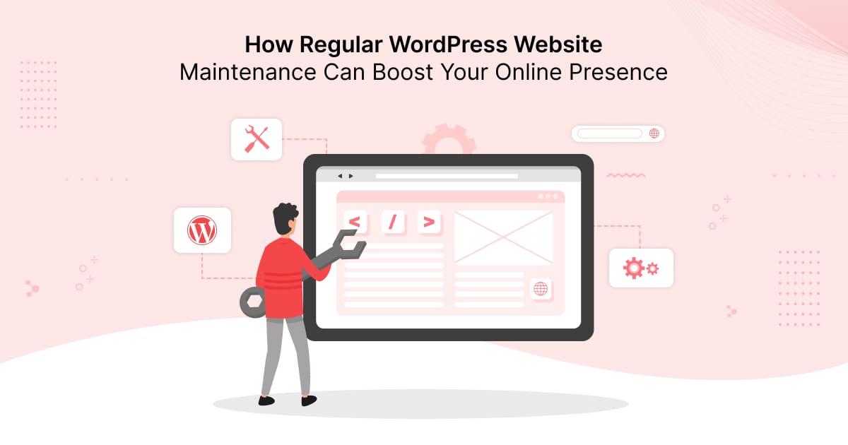 How Regular WordPress Website Maintenance Can Boost Your Online Presence?