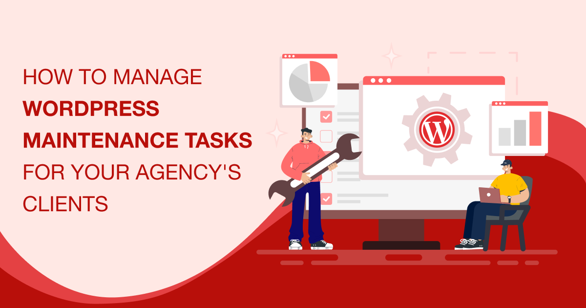 How to Manage WordPress Maintenance Tasks for Your Agency’s Clients