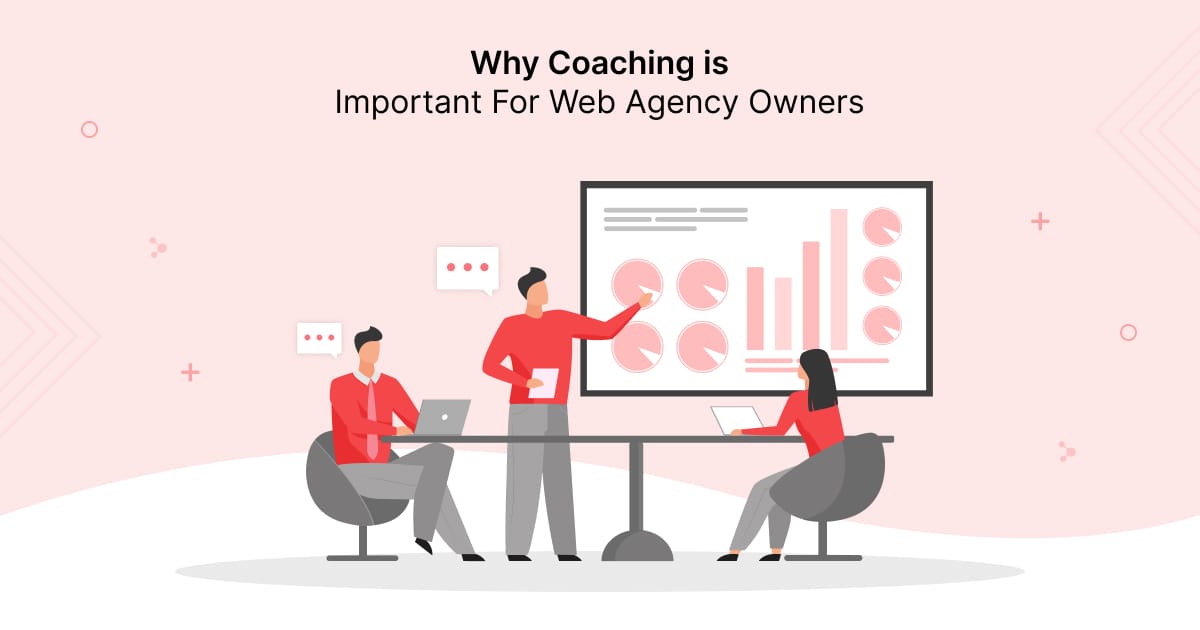 Why Coaching is Important For Web Agency Owners