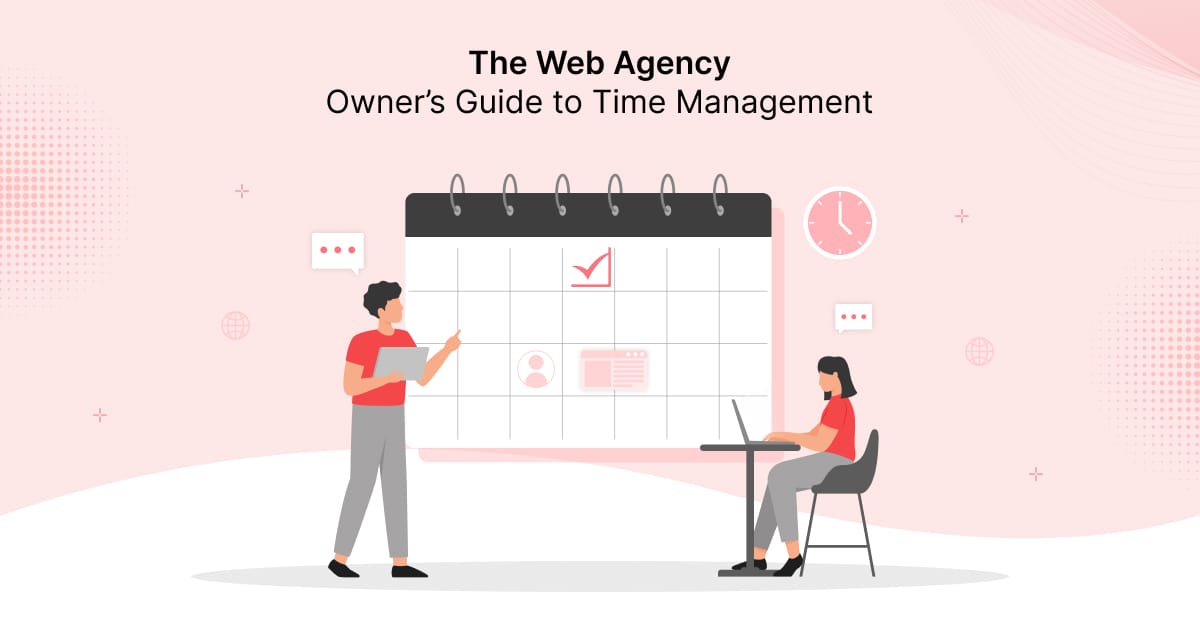 The Web Agency Owner’s Guide to Time Management