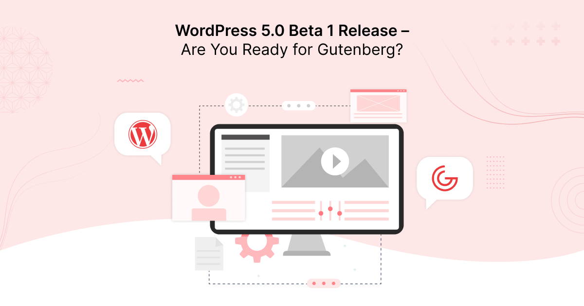 WordPress 5.0 Beta 1 Release – Are You Ready for Gutenberg?