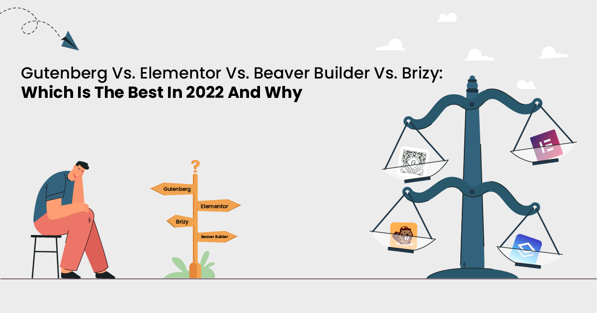 Gutenberg Vs. Elementor Vs. Beaver Builder Vs. Brizy: Which Is The Best In 2022 And Why