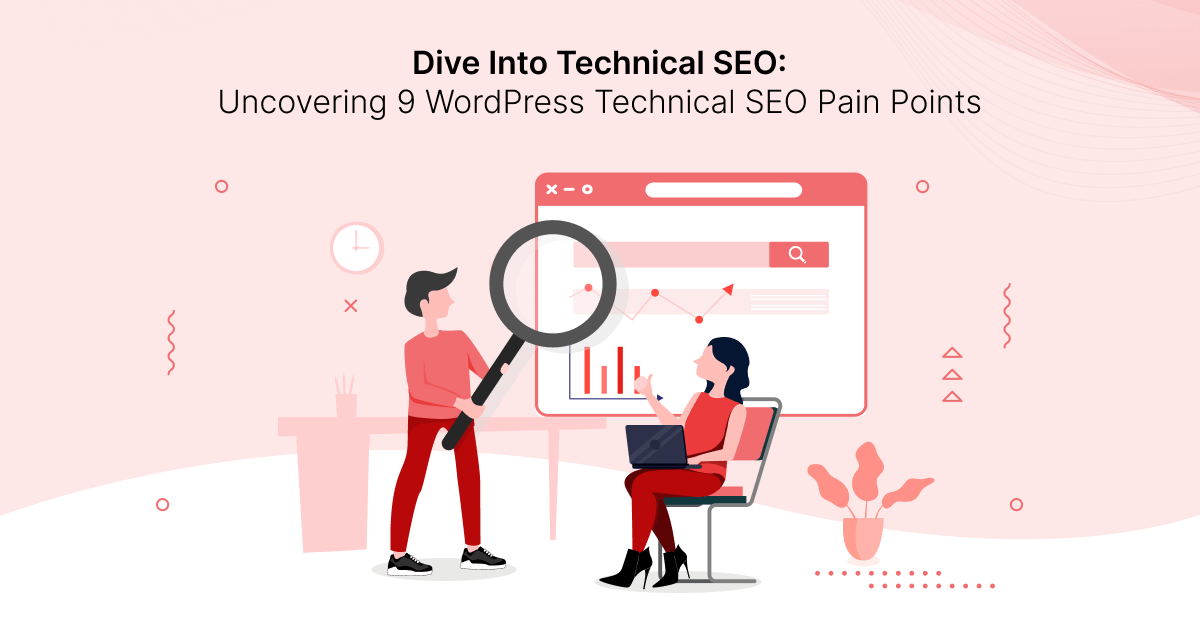Dive into Technical SEO: Uncovering 9 WordPress Technical SEO Pain Points