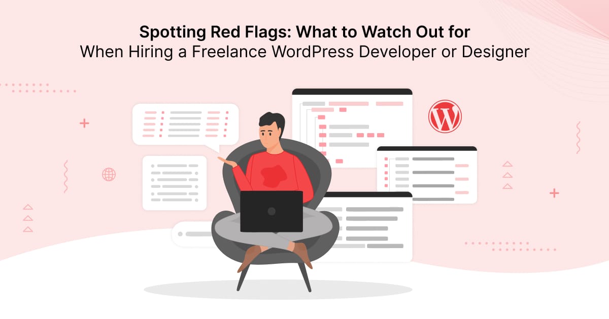 Spotting Red Flags: What to Watch Out for When Hiring a Freelance WordPress Developer or Designer