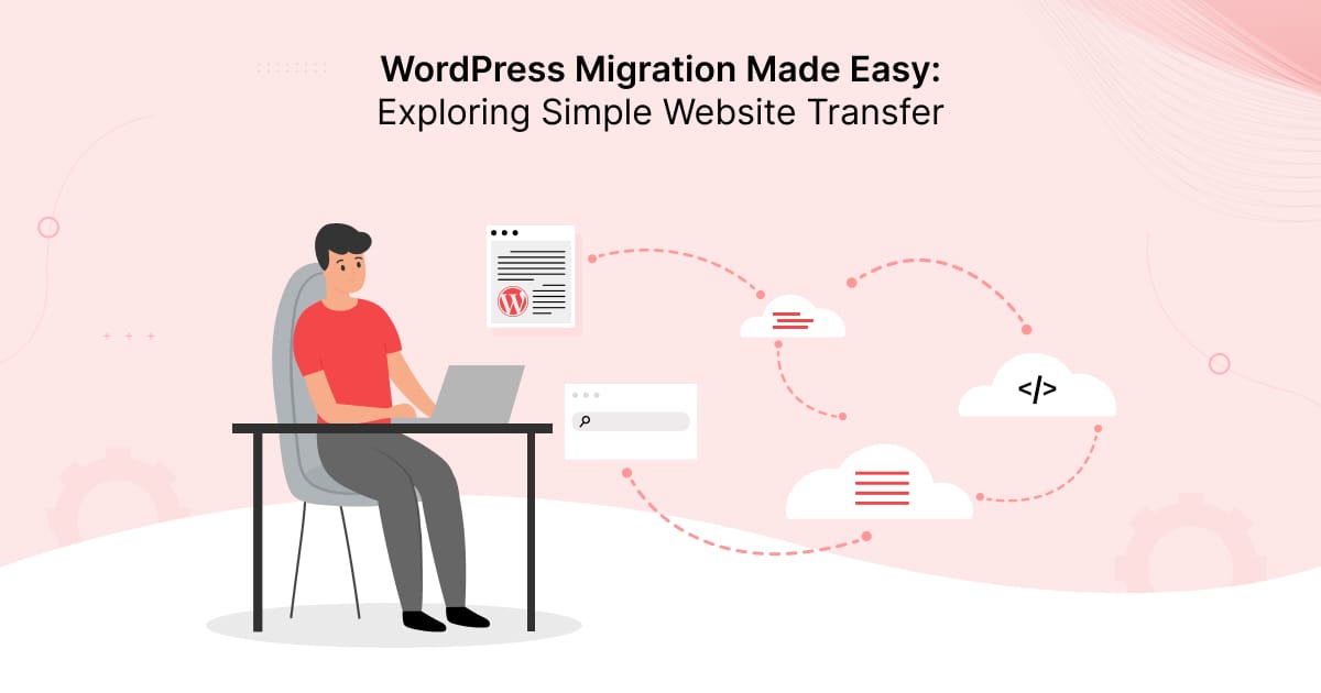 WordPress Migration Made Easy: Exploring Simple Website Transfer
