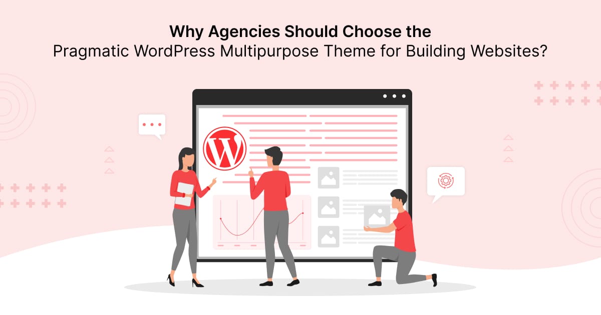 Why Agencies Should Choose the Pragmatic WordPress Multipurpose Theme for Building Websites?