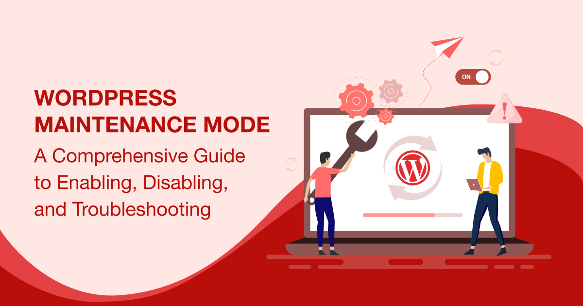 WordPress Maintenance Mode: A Comprehensive Guide to Enabling, Disabling, and Troubleshooting